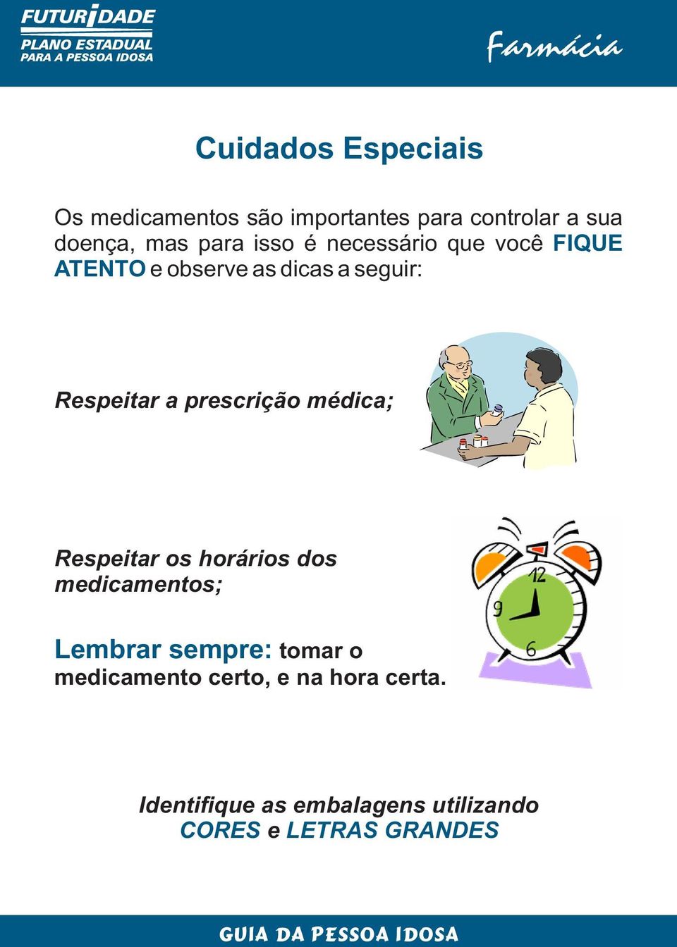 prescrição médica; Respeitar os horários dos medicamentos; Lembrar sempre: tomar o