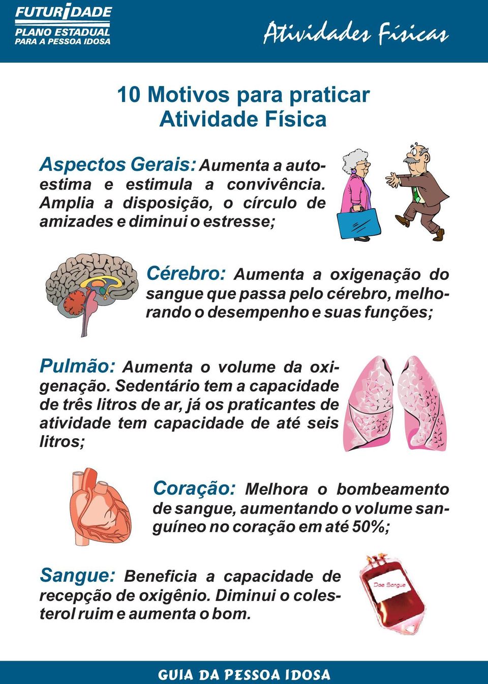 desempenho e suas funções; Pulmão: Aumenta o volume da oxigenação.