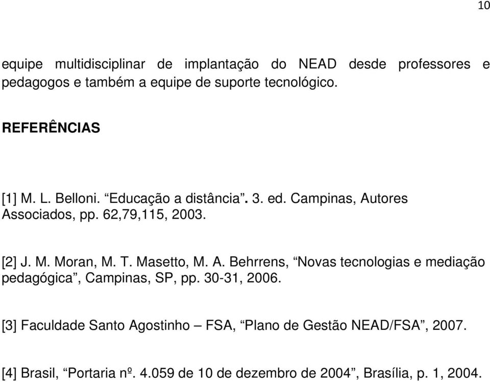 T. Masetto, M. A. Behrrens, Novas tecnologias e mediação pedagógica, Campinas, SP, pp. 30-31, 2006.