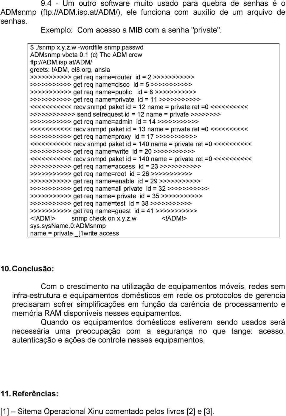 org, ansia >>>>>>>>>>> get req name=router id = 2 >>>>>>>>>>> >>>>>>>>>>> get req name=cisco id = 5 >>>>>>>>>>> >>>>>>>>>>> get req name=public id = 8 >>>>>>>>>>> >>>>>>>>>>> get req name=private id