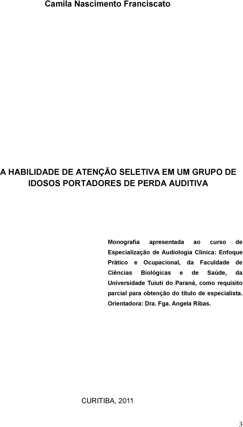 Ocupacional, da Faculdade de Ciências Biológicas e de Saúde, da Universidade Tuiuti do Paraná, como