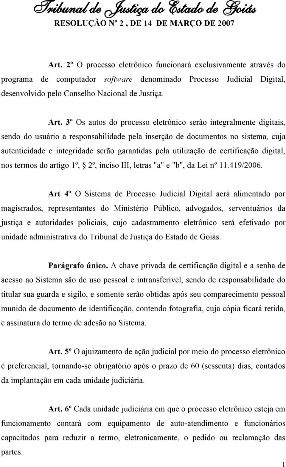utilização de certificação digital, nos termos do artigo º, 2º, inciso III, letras "a" e "b", da Lei nº.49/2006.