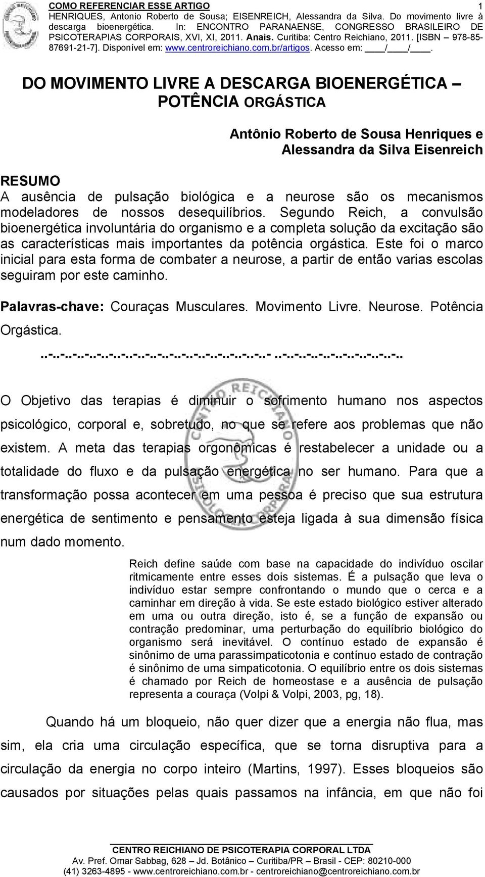 Segundo Reich, a convulsão bioenergética involuntária do organismo e a completa solução da excitação são as características mais importantes da potência orgástica.