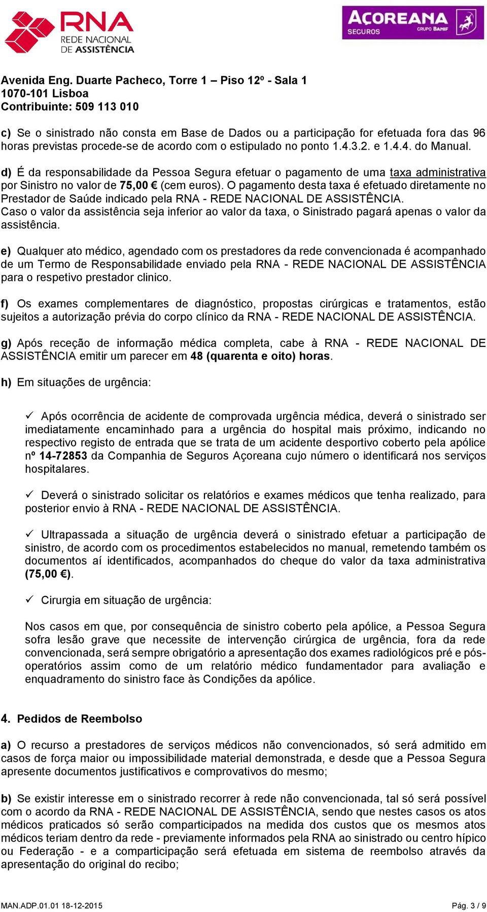 procede-se de acordo com o estipulado no ponto 1.4.3.2. e 1.4.4. do Manual.