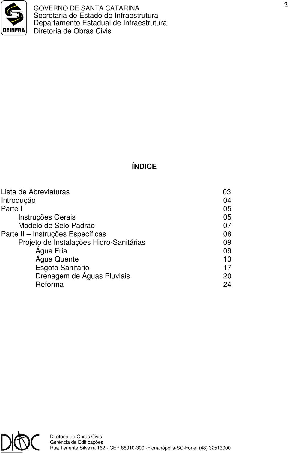 Específicas 08 Projeto de Instalações Hidro-Sanitárias 09 Água Fria