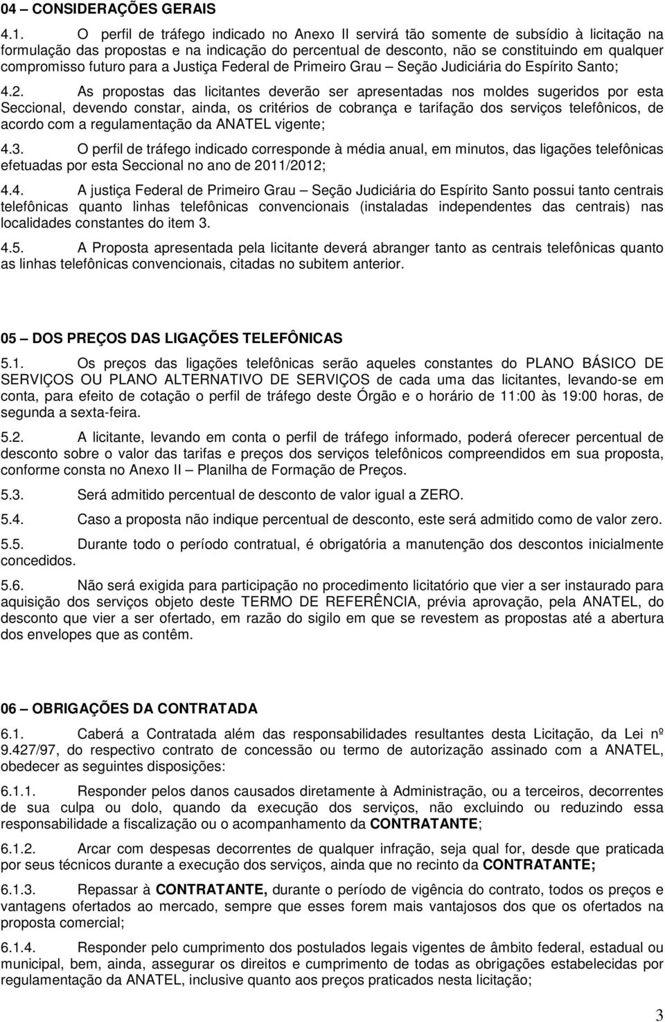 futuro para a Justiça Federal de Primeiro Grau Seção Judiciária do Espírito Santo; 4.2.