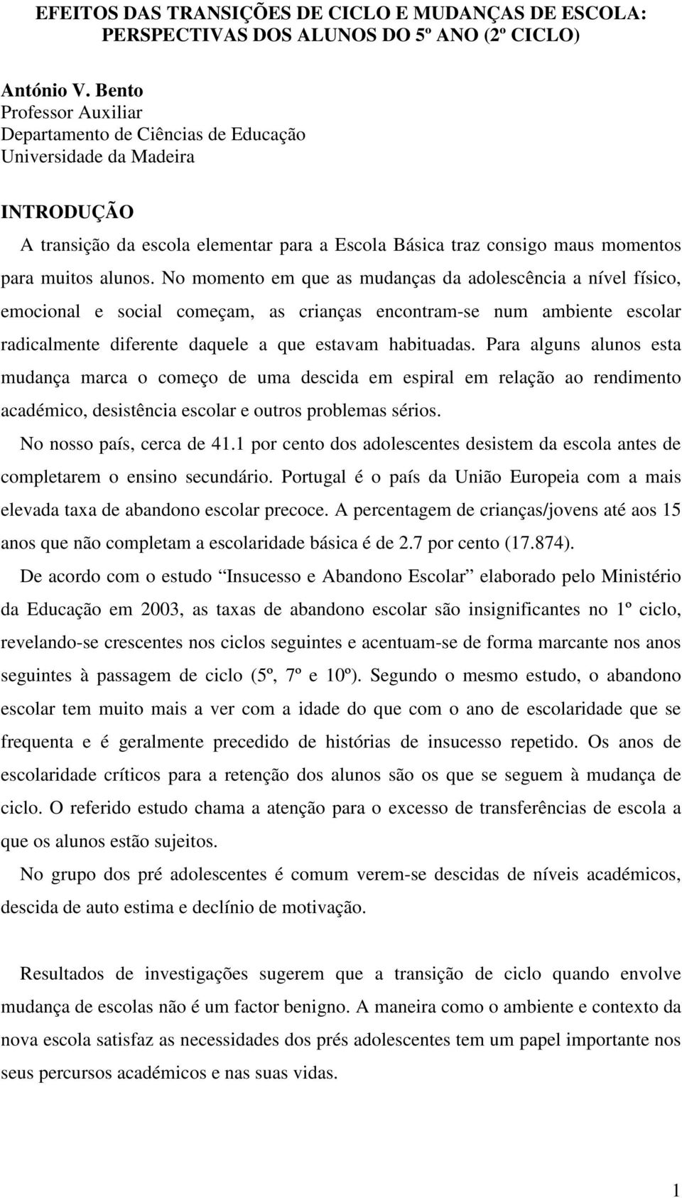 No momento em que as mudanças da adolescência a nível físico, emocional e social começam, as crianças encontram-se num ambiente escolar radicalmente diferente daquele a que estavam habituadas.