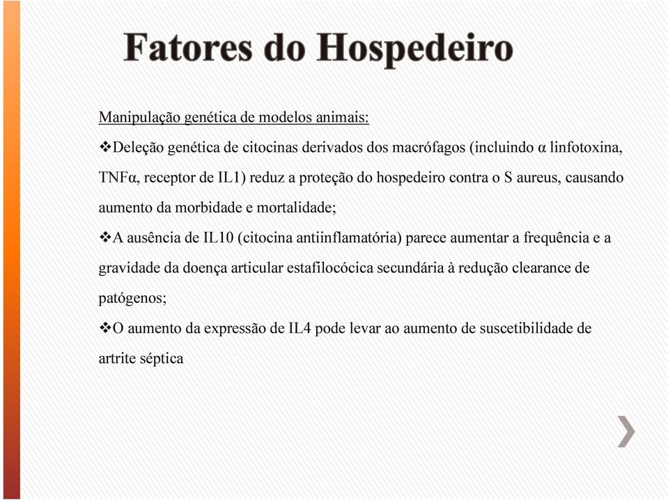 ausência de IL10 (citocina antiinflamatória) parece aumentar a frequência e a gravidade da doença articular estafilocócica