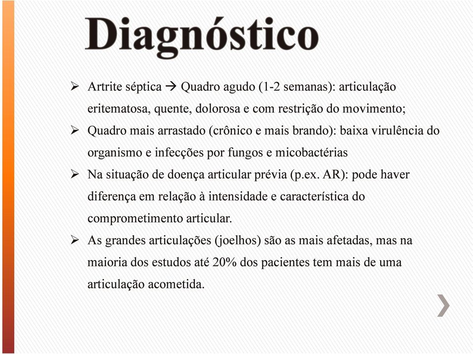 articular prévia (p.ex. AR): pode haver diferença em relação à intensidade e característica do comprometimento articular.