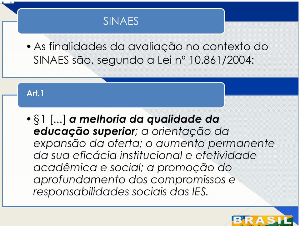 ..] a melhoria da qualidade da educação superior; a orientação da expansão da oferta; o