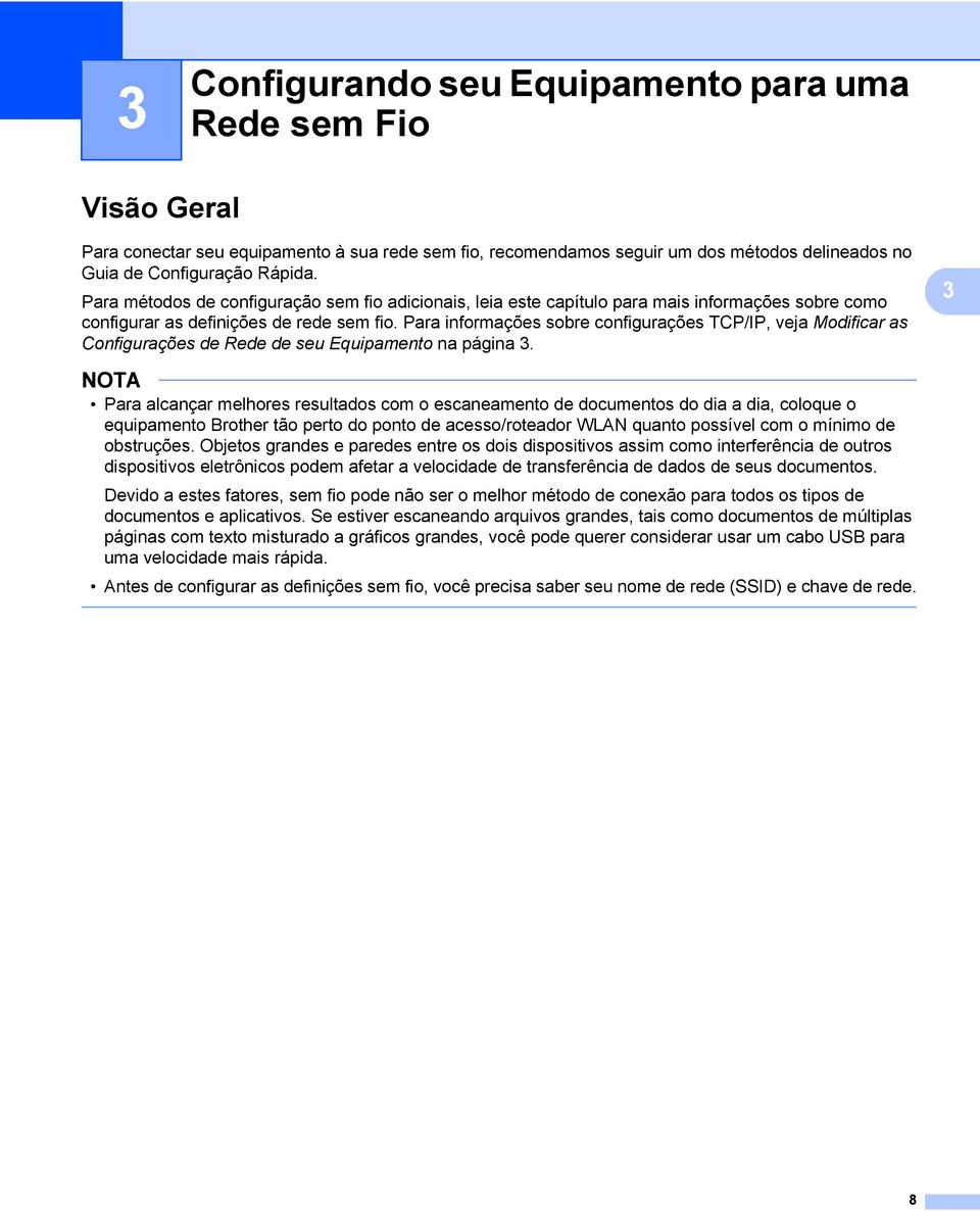 Para informações sobre configurações TCP/IP, veja Modificar as Configurações de Rede de seu Equipamento na página 3.