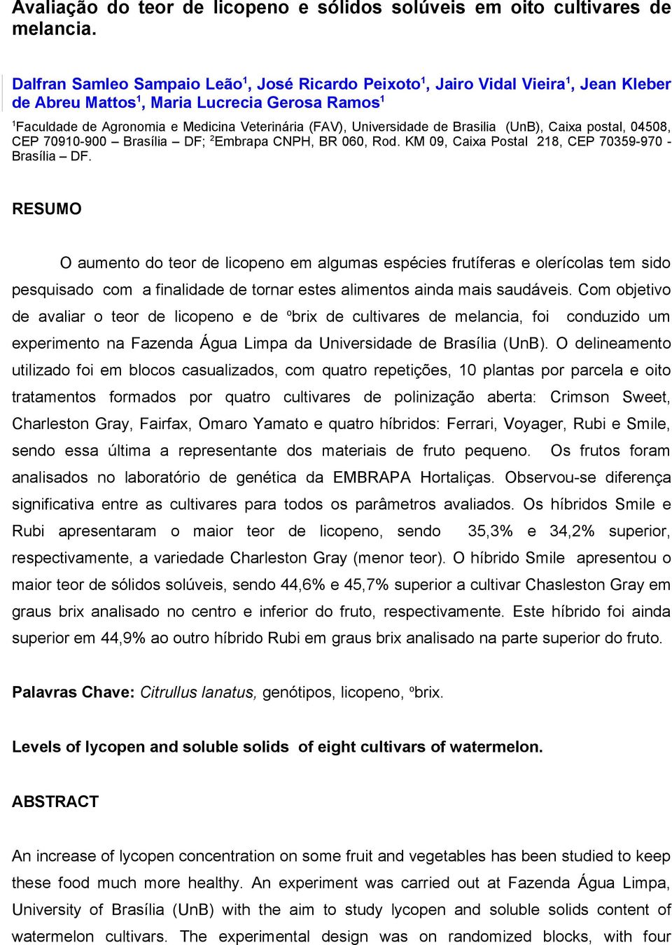 Universidade de Brasilia (UnB), Caixa postal, 04508, CEP 70910-900 Brasília DF; 2 Embrapa CNPH, BR 060, Rod. KM 09, Caixa Postal 218, CEP 70359-970 - Brasília DF.