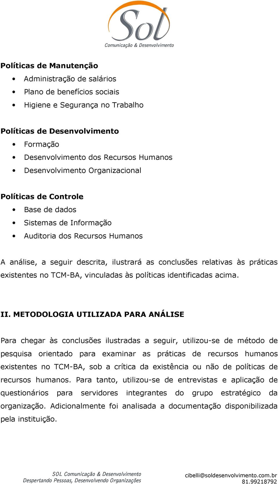 existentes no TCM-BA, vinculadas às políticas identificadas acima. II.