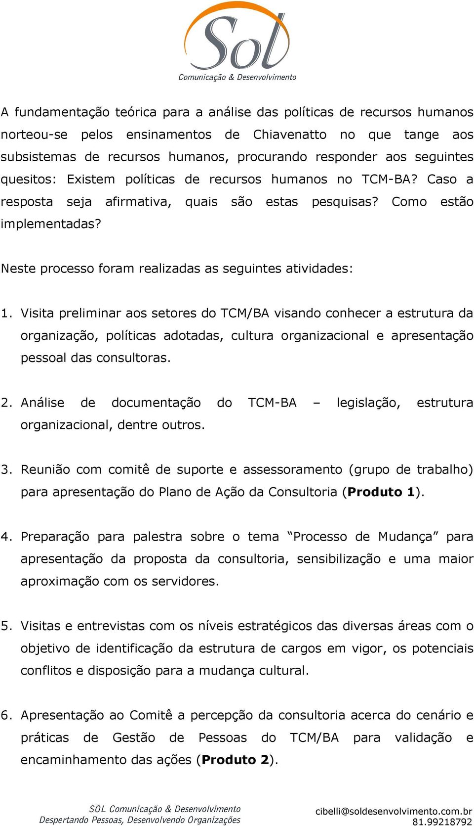 Neste processo foram realizadas as seguintes atividades: 1.