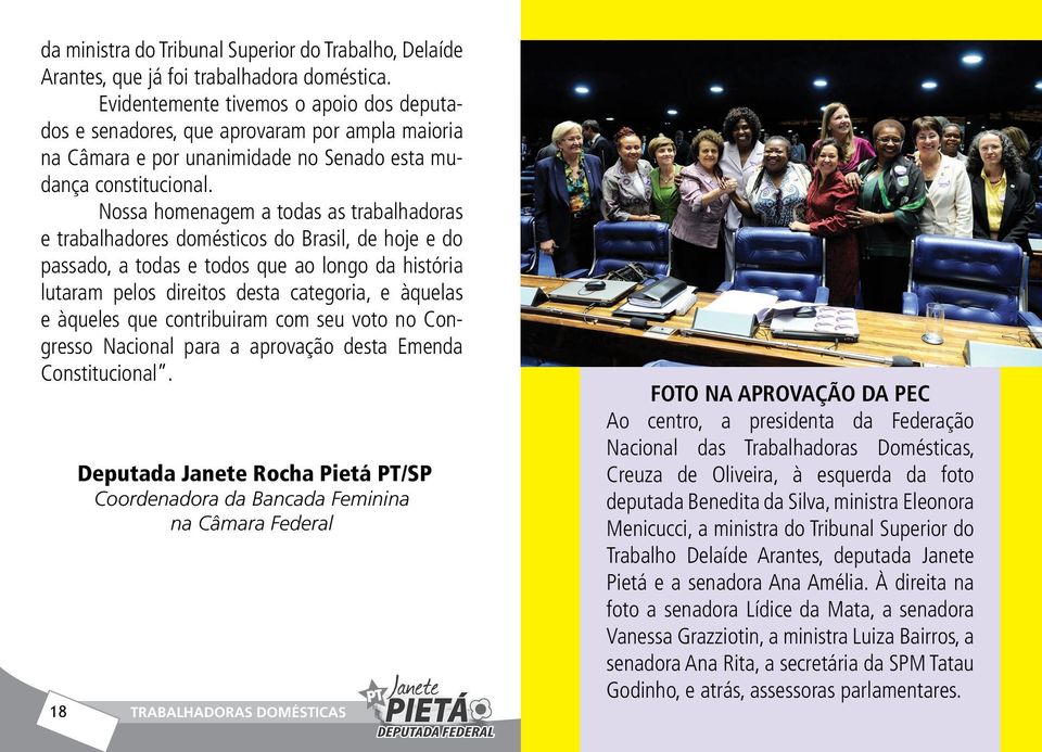 Nossa homenagem a todas as trabalhadoras e trabalhadores domésticos do Brasil, de hoje e do passado, a todas e todos que ao longo da história lutaram pelos direitos desta categoria, e àquelas e