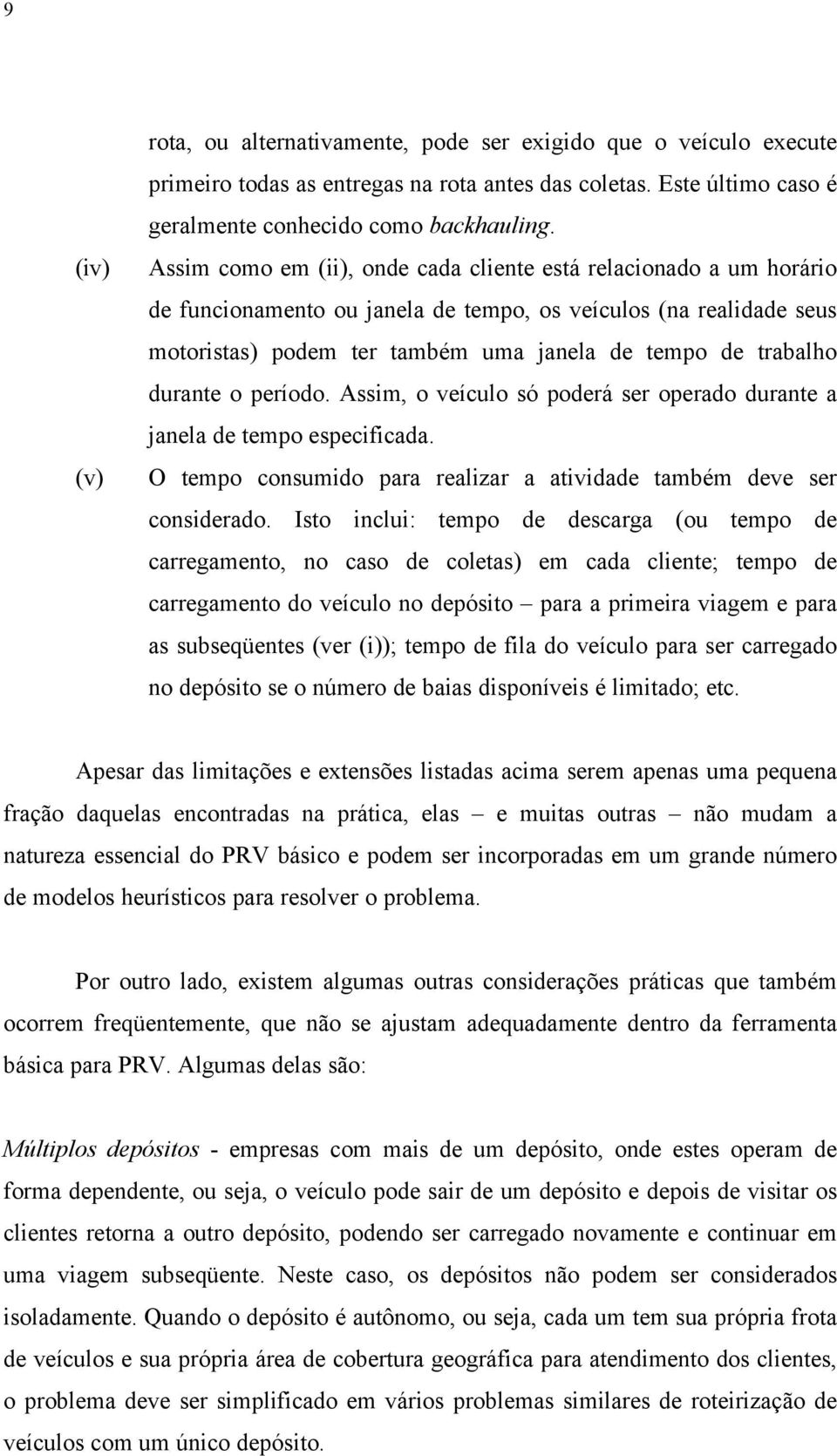 durante o período. Assim, o veículo só poderá ser operado durante a janela de tempo especificada. O tempo consumido para realizar a atividade também deve ser considerado.