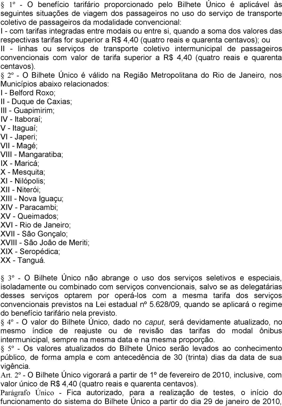 serviços de transporte coletivo intermunicipal de passageiros convencionais com valor de tarifa superior a R$ 4,40 (quatro reais e quarenta centavos).