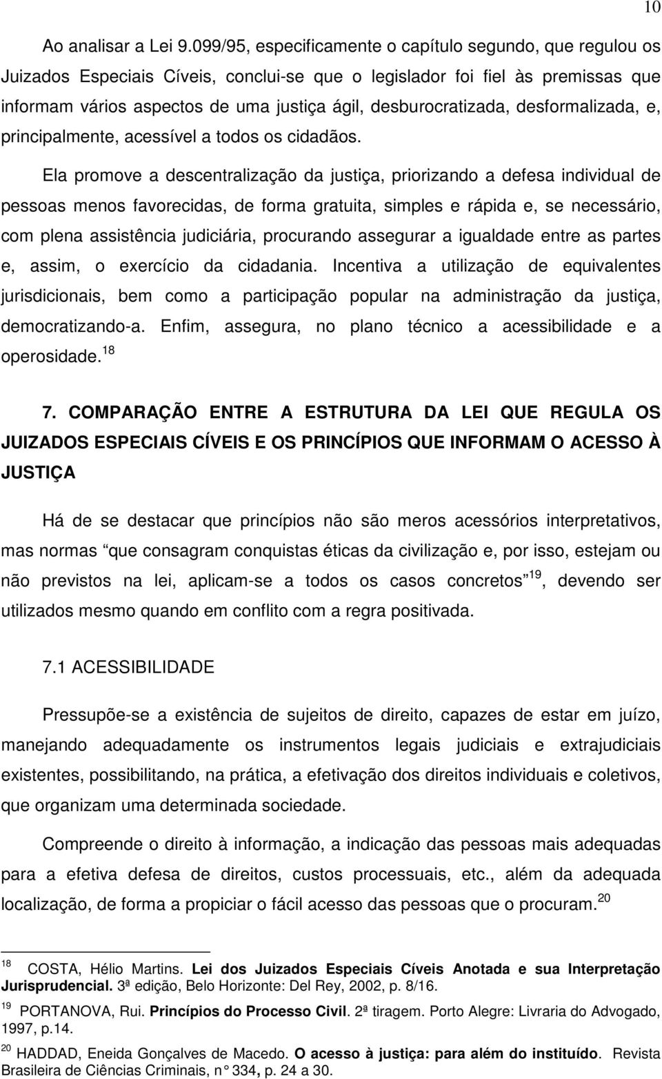 desburocratizada, desformalizada, e, principalmente, acessível a todos os cidadãos.