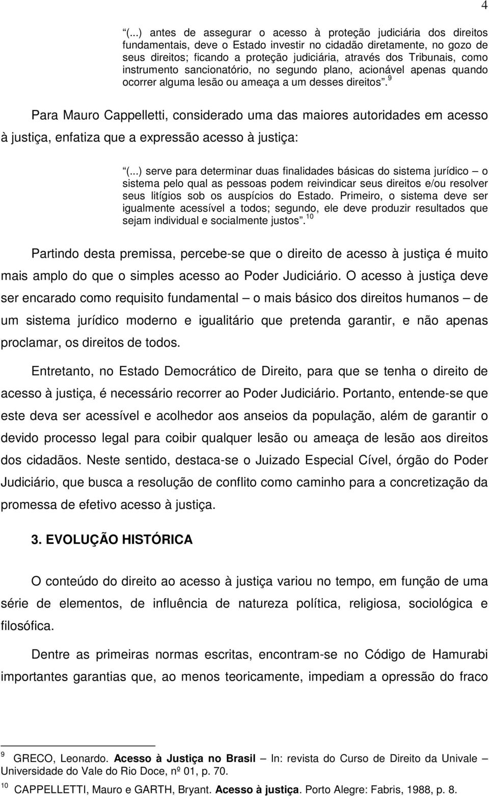 9 4 Para Mauro Cappelletti, considerado uma das maiores autoridades em acesso à justiça, enfatiza que a expressão acesso à justiça: (.