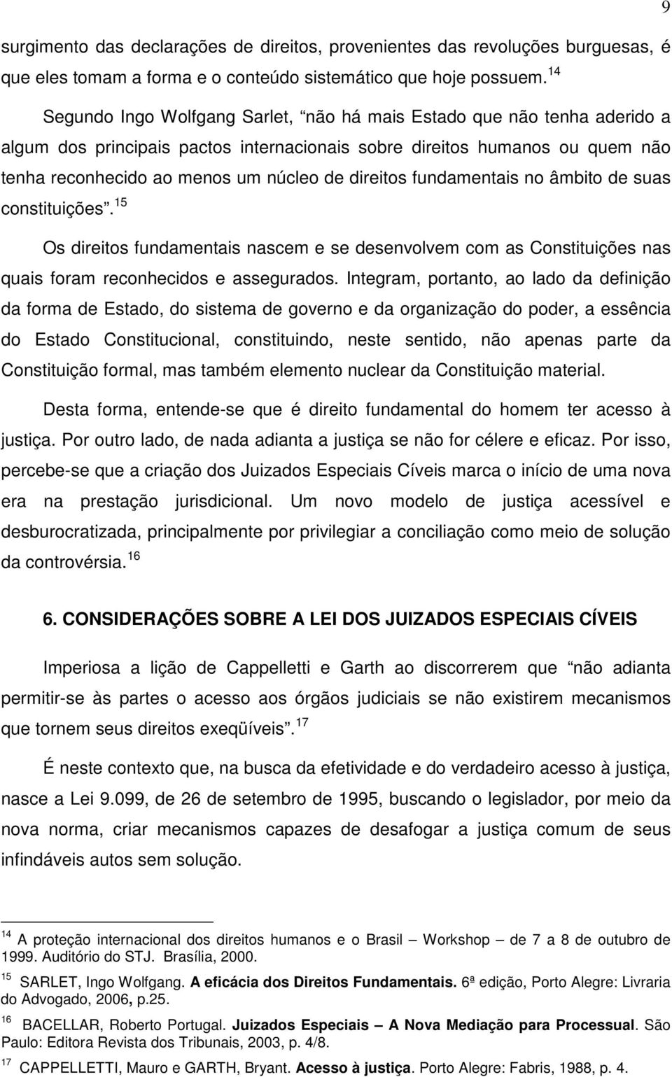 direitos fundamentais no âmbito de suas constituições. 15 Os direitos fundamentais nascem e se desenvolvem com as Constituições nas quais foram reconhecidos e assegurados.