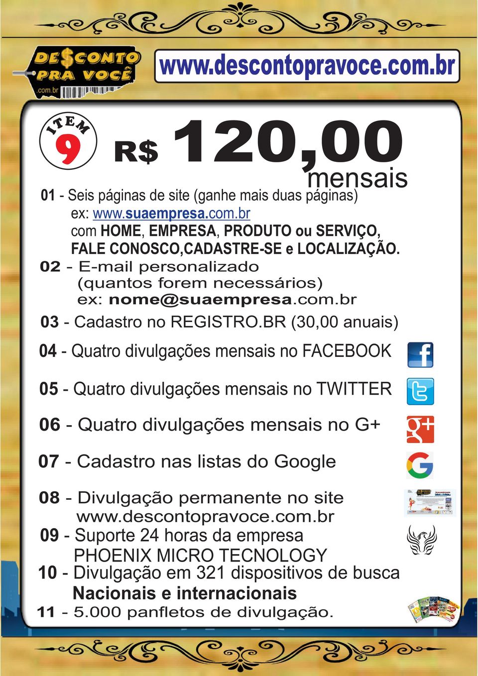 BR (30,00 anuais) 04 - Quatro divulgações mensais no FACEBOOK 05 - Quatro divulgações mensais no TWITTER 06 - Quatro divulgações mensais no G+ 07 -