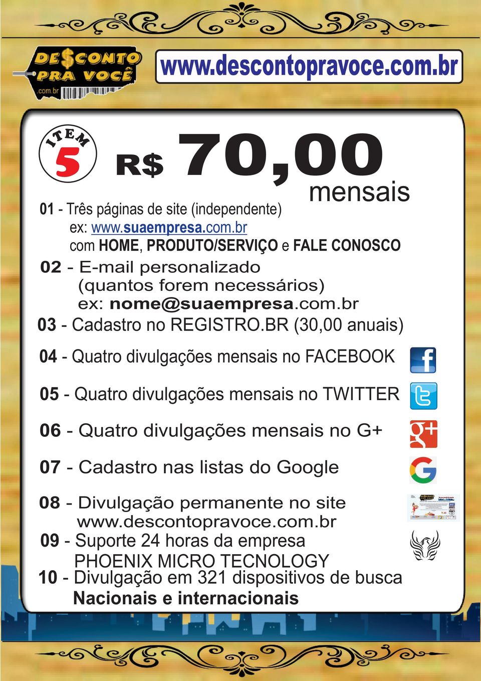 BR (30,00 anuais) 04 - Quatro divulgações mensais no FACEBOOK 05 - Quatro divulgações mensais no TWITTER 06 - Quatro divulgações