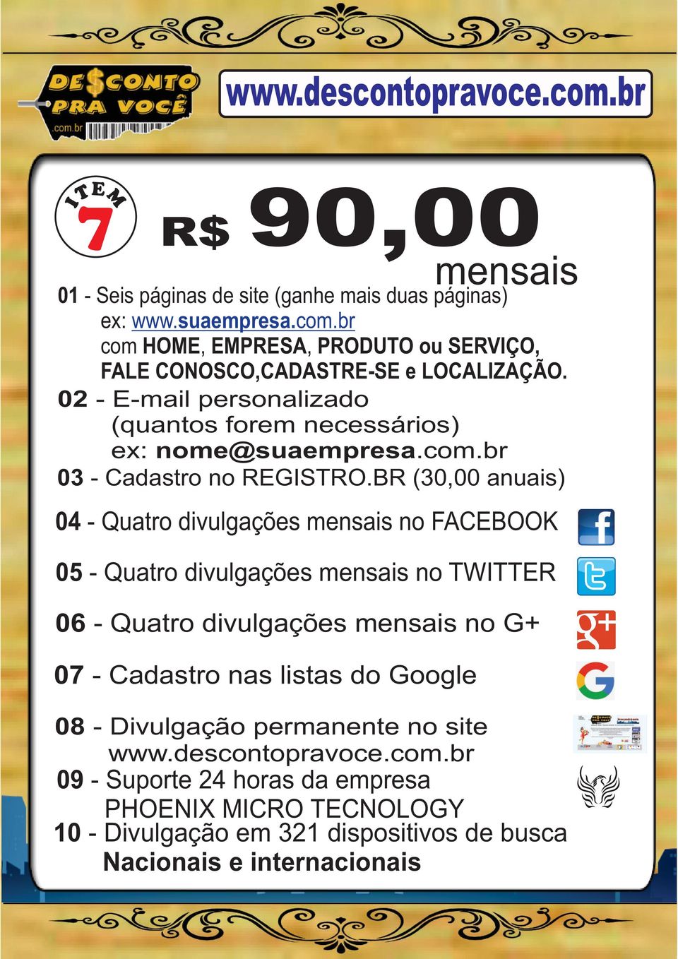 BR (30,00 anuais) 04 - Quatro divulgações mensais no FACEBOOK 05 - Quatro divulgações mensais no TWITTER 06 - Quatro divulgações mensais no G+