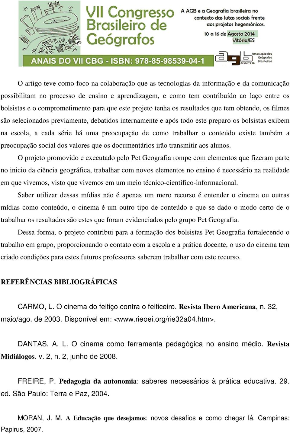 cada série há uma preocupação de como trabalhar o conteúdo existe também a preocupação social dos valores que os documentários irão transmitir aos alunos.