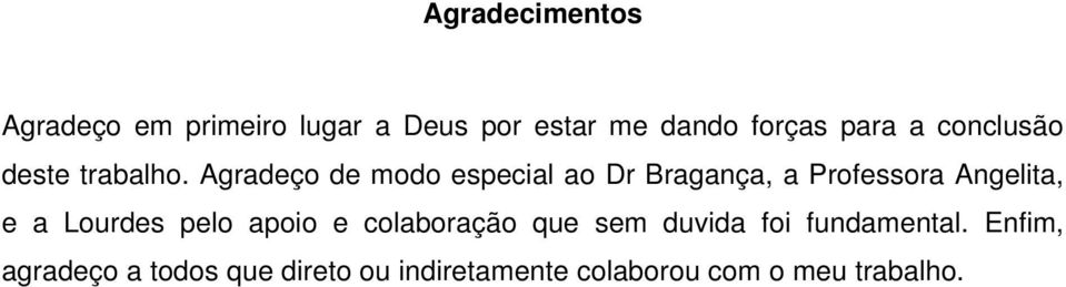 Agradeço de modo especial ao Dr Bragança, a Professora Angelita, e a Lourdes pelo