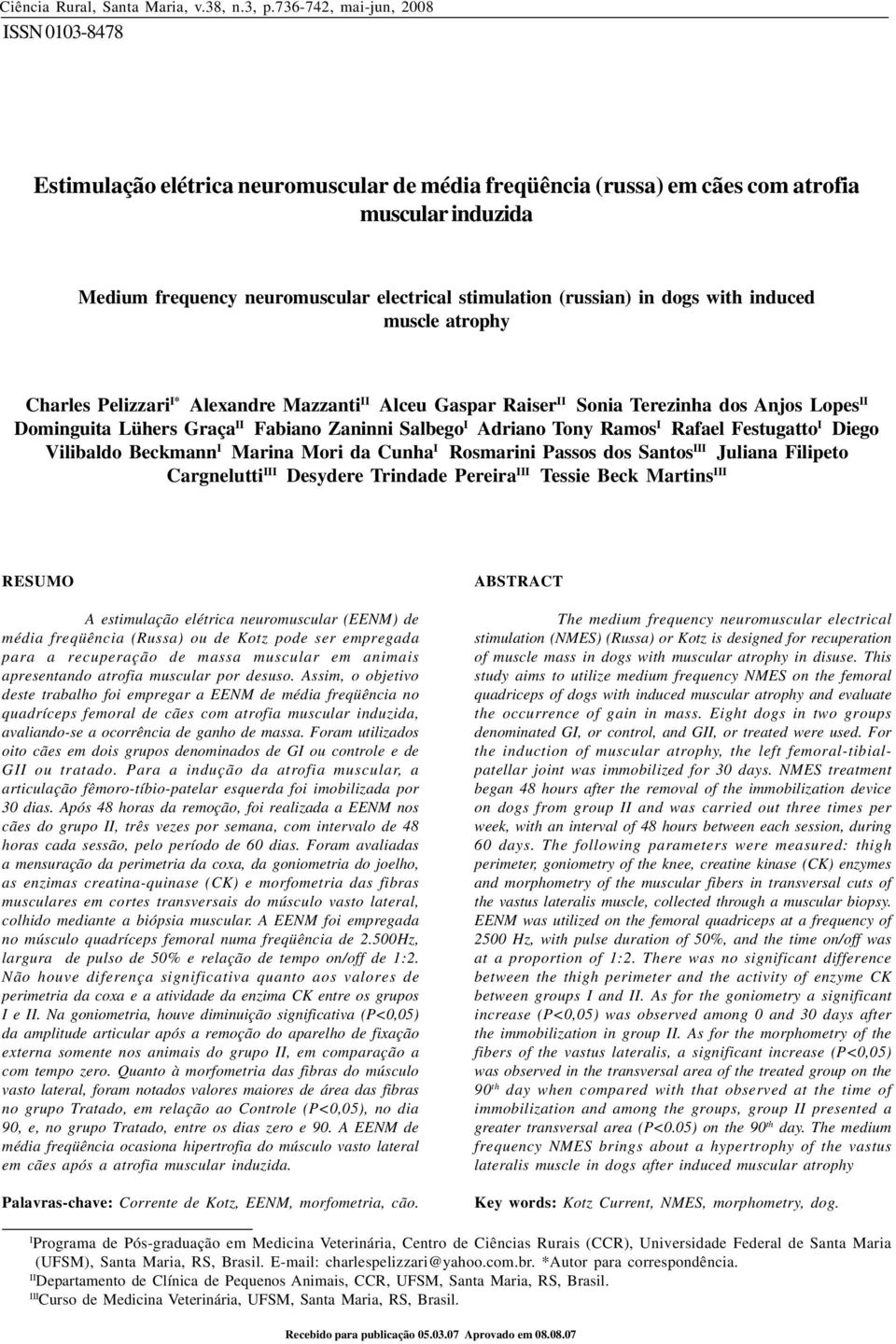 induced muscle atrophy Charles Pelizzari I* Alexandre Mazzanti II Alceu Gaspar Raiser II Sonia Terezinha dos Anjos Lopes II Dominguita Lühers Graça II Fabiano Zaninni Salbego I Adriano Tony Ramos I