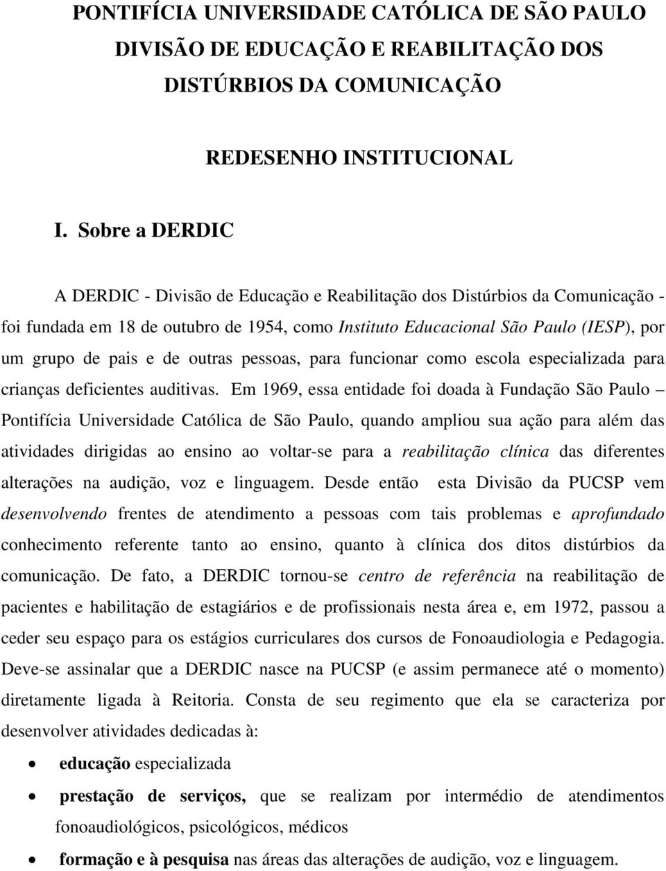 de outras pessoas, para funcionar como escola especializada para crianças deficientes auditivas.