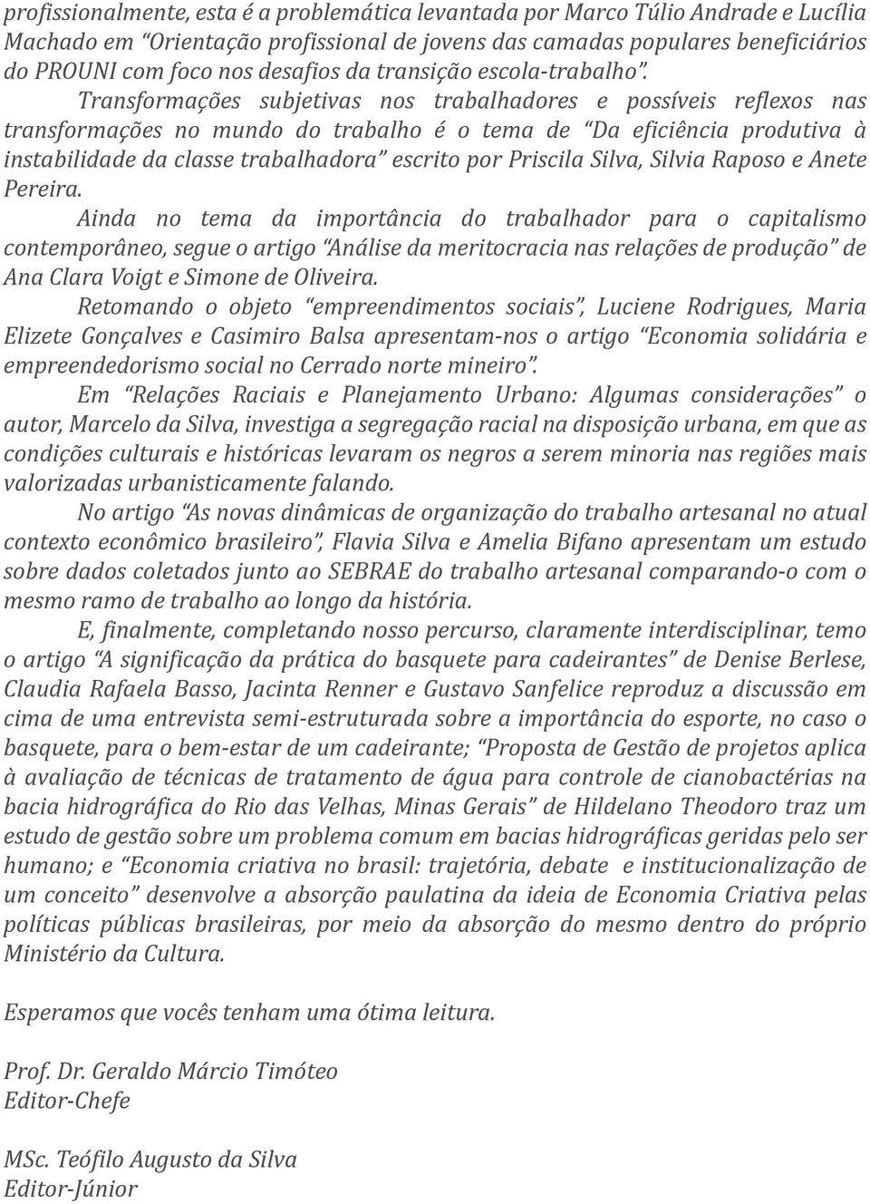 Transformações subjetivas nos trabalhadores e possíveis re lexos nas transformações no mundo do trabalho é o tema de Da e iciência produtiva à instabilidade da classe trabalhadora escrito por