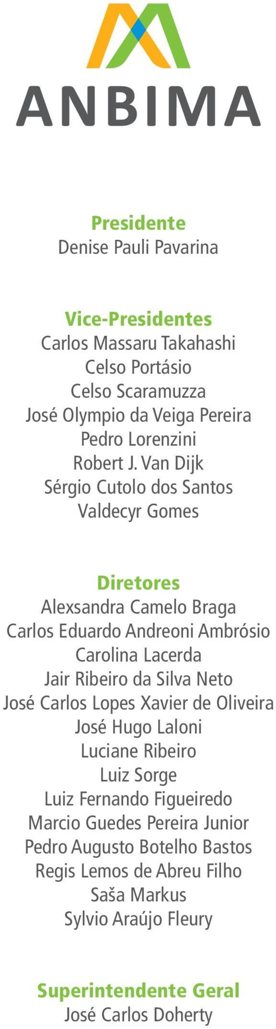 Van Dijk Sérgio Cutolo dos Santos Valdecyr Gomes Diretores Alexsandra Camelo Braga Carlos Eduardo Andreoni Ambrósio Carolina Lacerda Jair Ribeiro