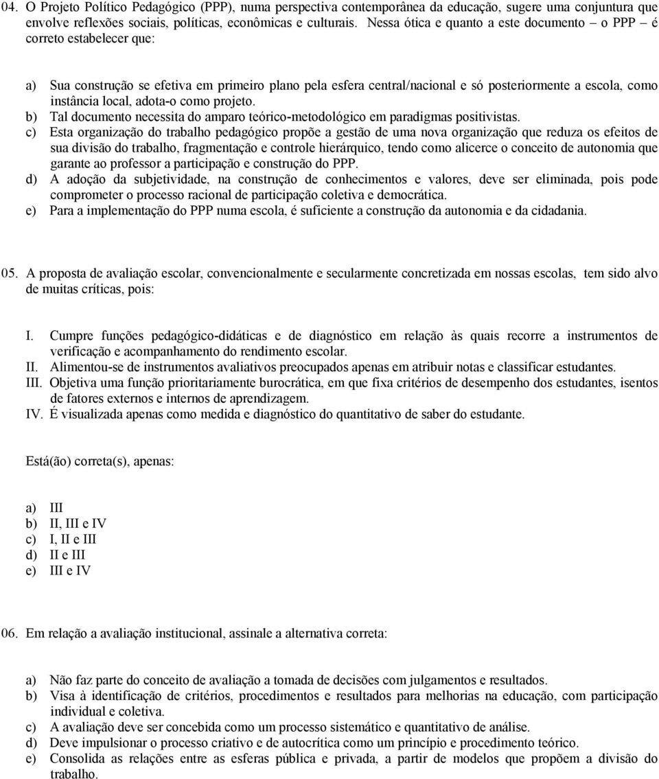 adota-o como projeto. b) Tal documento necessita do amparo teórico-metodológico em paradigmas positivistas.