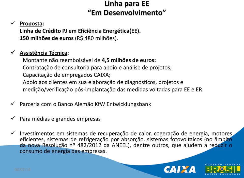 elaboração de diagnósticos, projetos e medição/verificação pós-implantação das medidas voltadas para EE e ER.