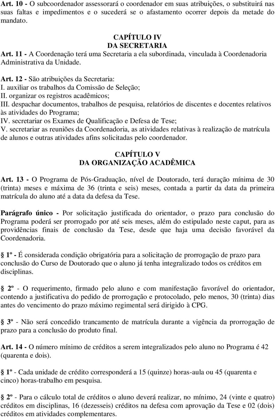 auxiliar os trabalhos da Comissão de Seleção; II. organizar os registros acadêmicos; III.