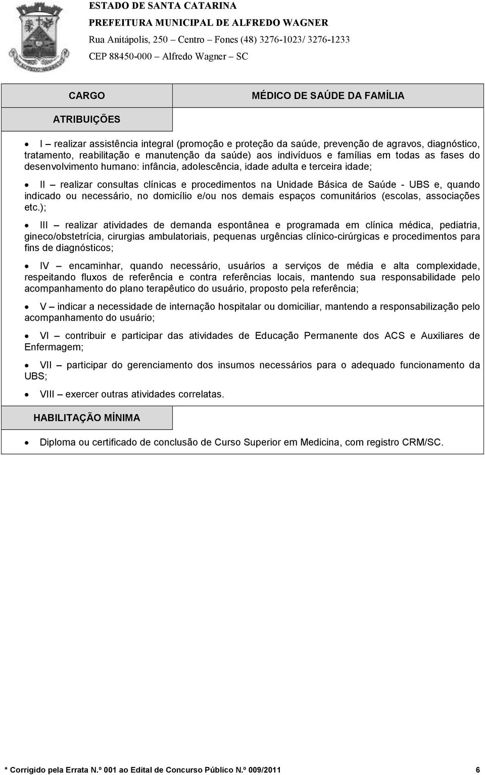 ou necessário, no domicílio e/ou nos demais espaços comunitários (escolas, associações etc.