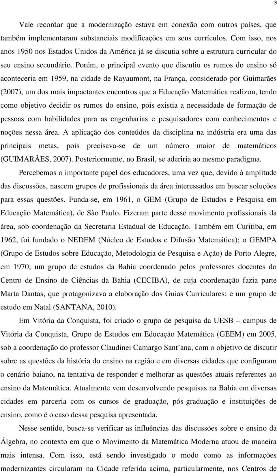 Porém, o principal evento que discutiu os rumos do ensino só aconteceria em 1959, na cidade de Rayaumont, na França, considerado por Guimarães (2007), um dos mais impactantes encontros que a Educação