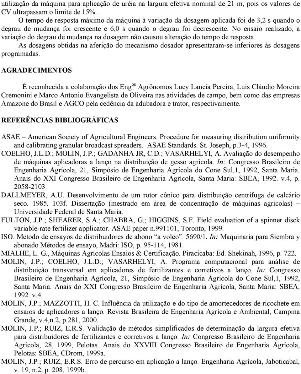 No ensaio realizado, a variação do degrau de mudança na dosagem não causou alteração do tempo de resposta.