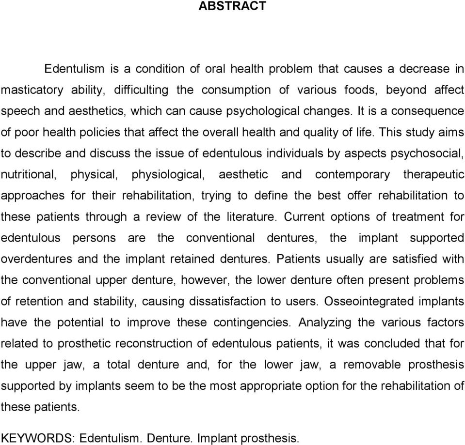 This study aims to describe and discuss the issue of edentulous individuals by aspects psychosocial, nutritional, physical, physiological, aesthetic and contemporary therapeutic approaches for their