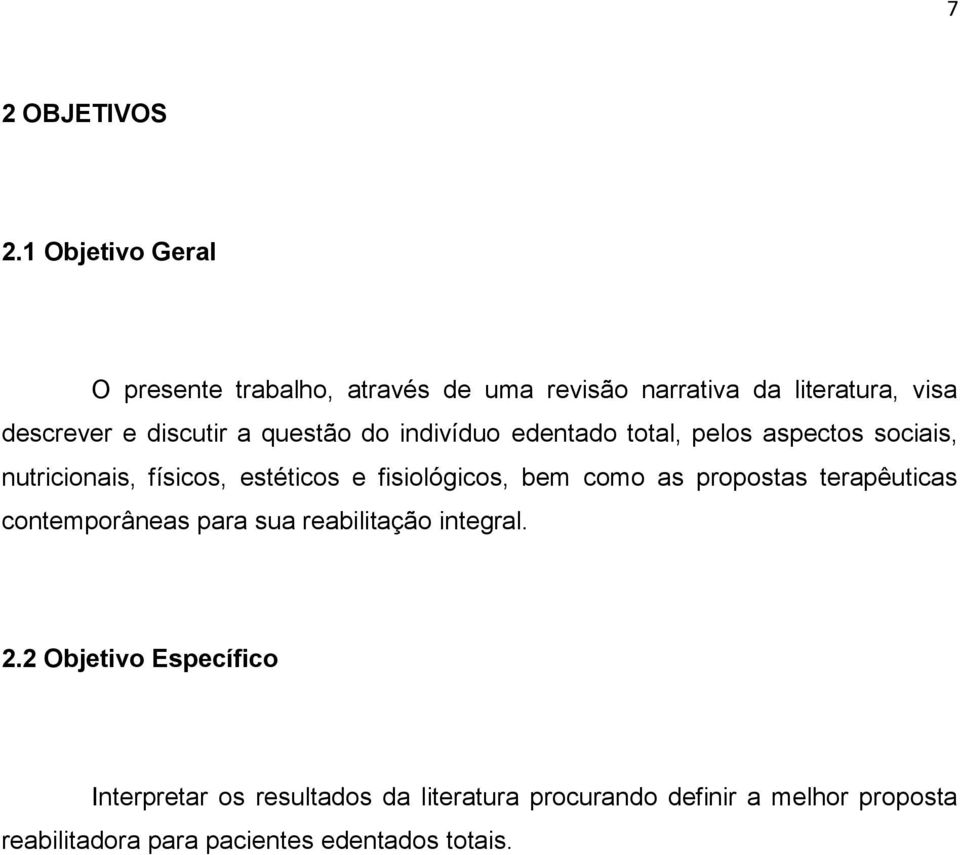 questão do indivíduo edentado total, pelos aspectos sociais, nutricionais, físicos, estéticos e fisiológicos, bem