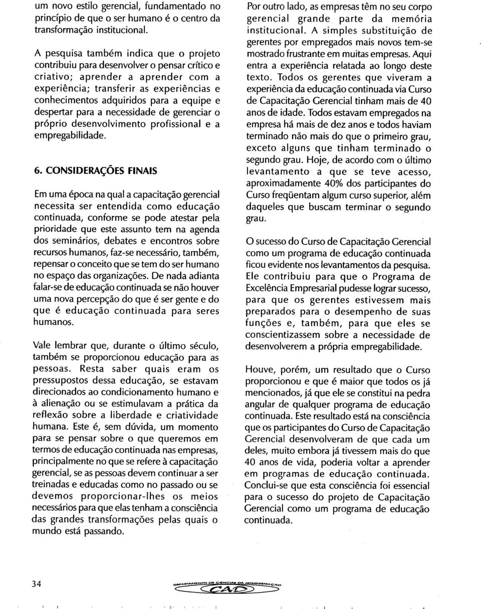 equipe e despertar para a necessidade de gerenciar o próprio desenvolvimento profissional e a empregabilidade. 6.