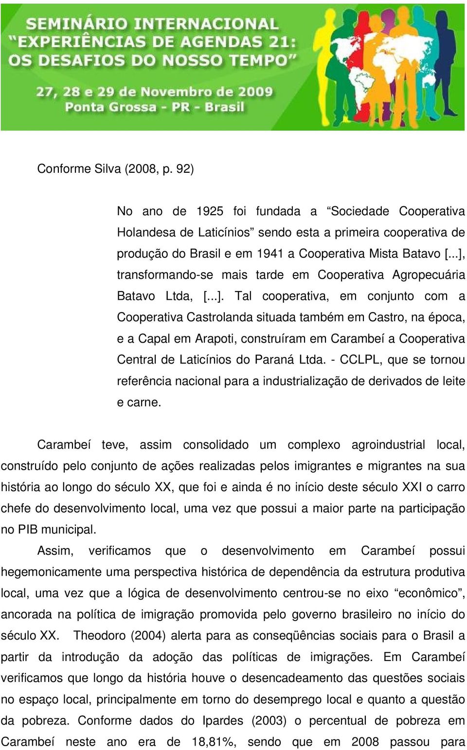 - CCLPL, que se tornou referência nacional para a industrialização de derivados de leite e carne.