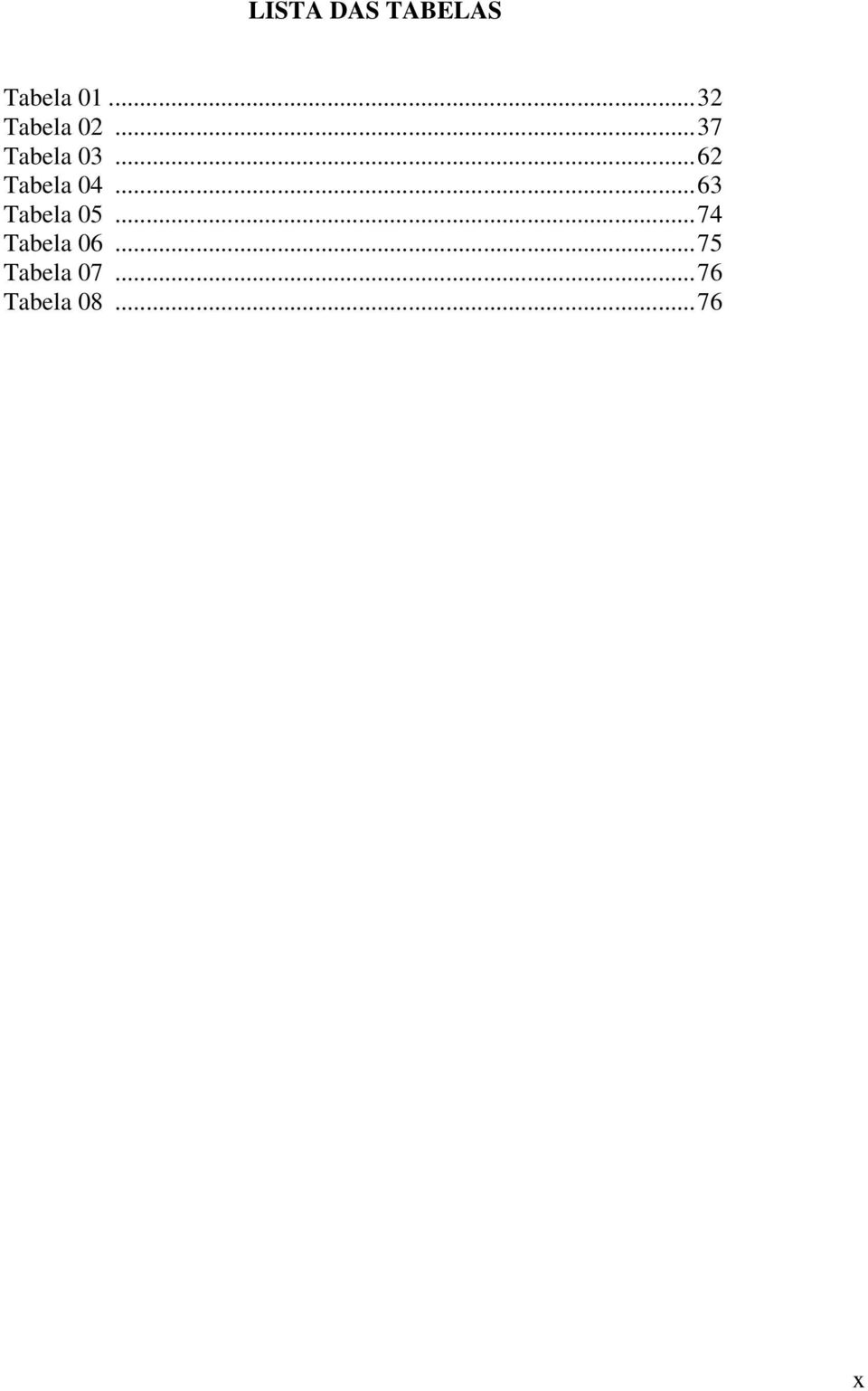 ..62 Tabela 04...63 Tabela 05.
