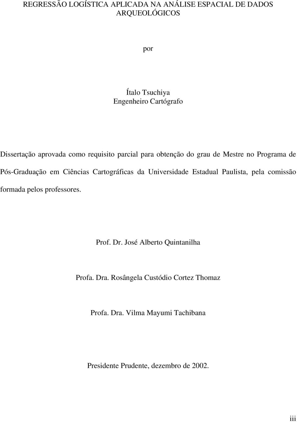 Cartográfcas da Unversdade Estadual Paulsta, pela comssão formada pelos professores. Prof. Dr.