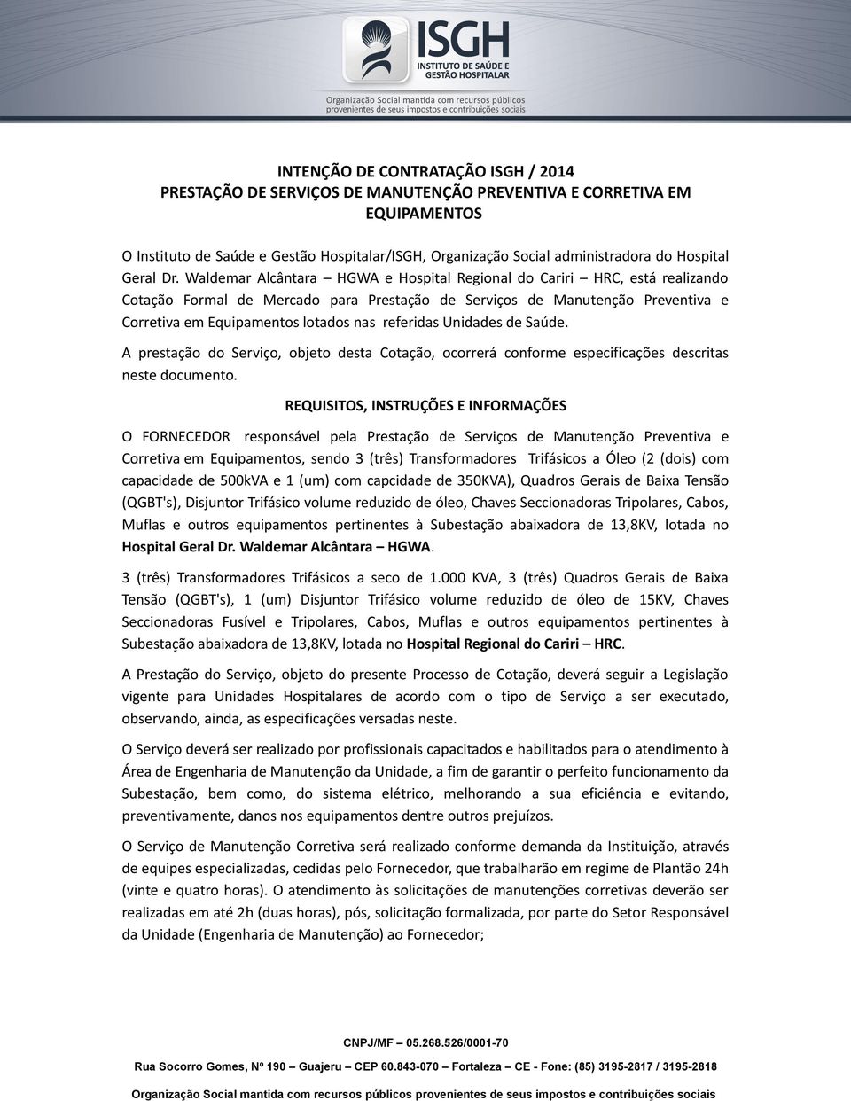 Waldemar Alcântara HGWA e Hospital Regional do Cariri HRC, está realizando Cotação Formal de Mercado para Prestação de Serviços de Manutenção Preventiva e Corretiva em Equipamentos lotados nas