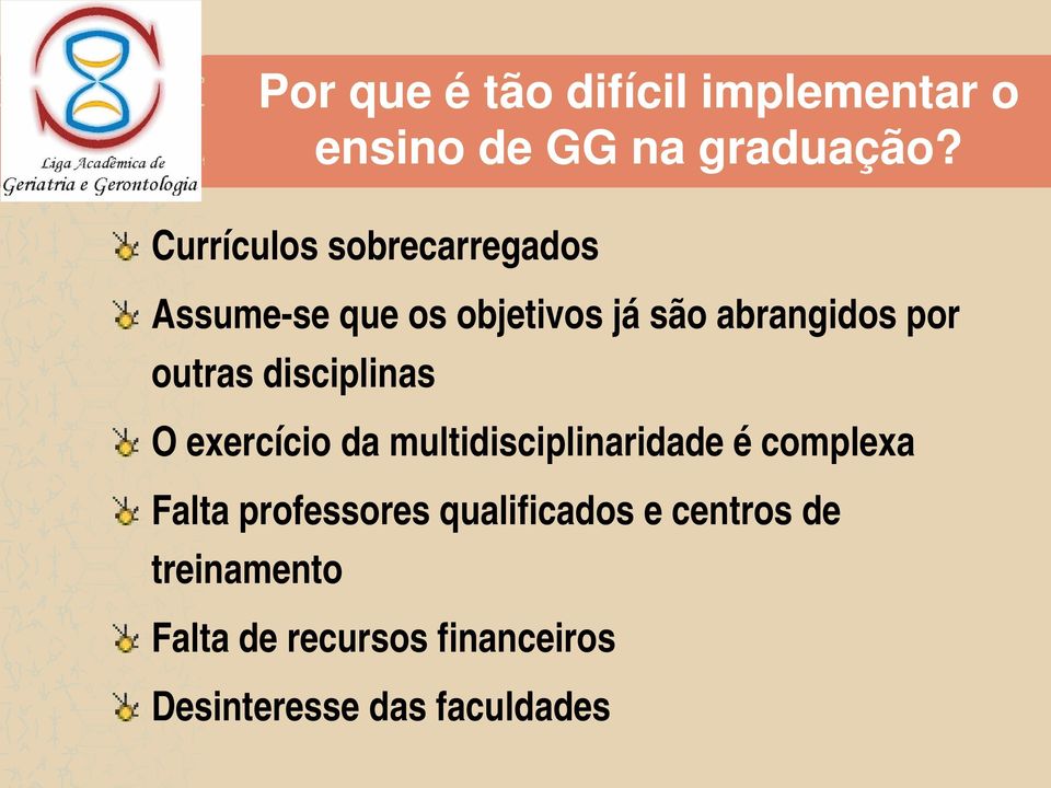 outras disciplinas O exercício da multidisciplinaridade é complexa Falta