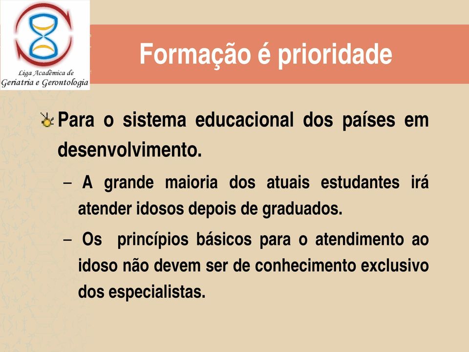 A grande maioria dos atuais estudantes irá atender idosos depois