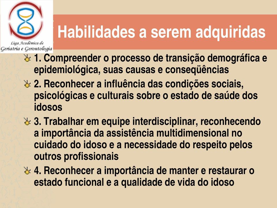 Reconhecer a influência das condições sociais, psicológicas e culturais sobre o estado de saúde dos idosos 3.