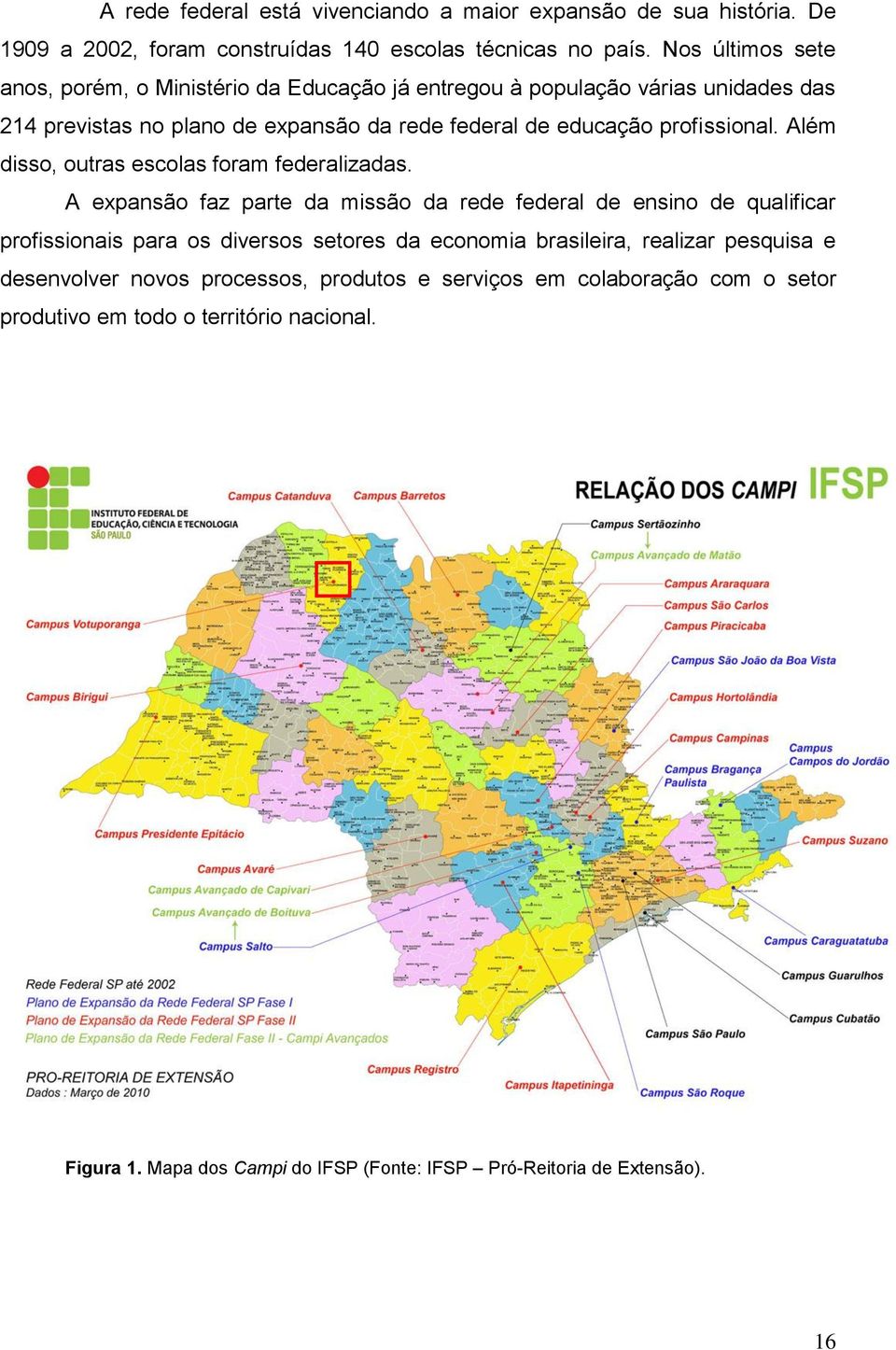 Além disso, outras escolas foram federalizadas.